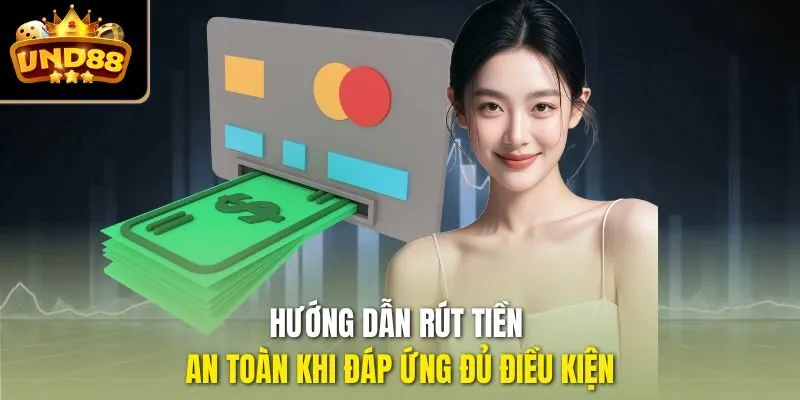 Hướng dẫn rút tiền an toàn khi đáp ứng đủ điều kiện