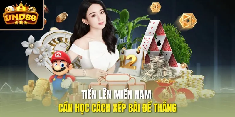 Tiến Lên Miền Nam cần học cách xếp bài để thắng
